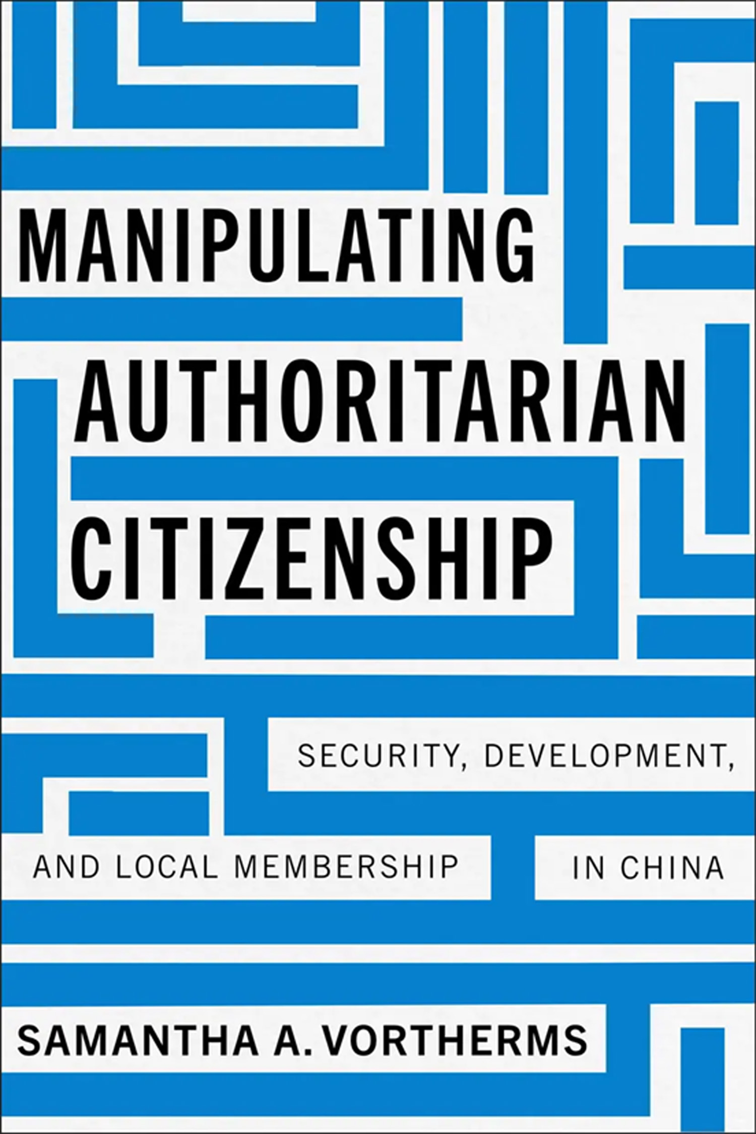 Manipulating Authoritarian Citizenship: Security, Development, and Local Membership in China Book Cover